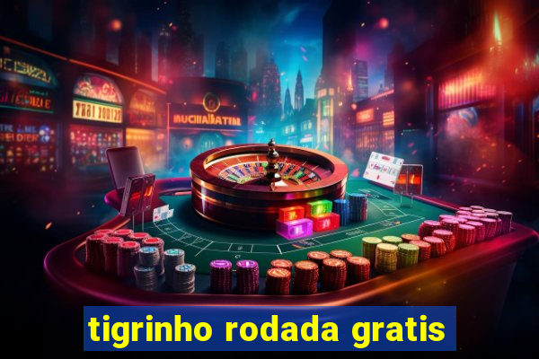 tigrinho rodada gratis